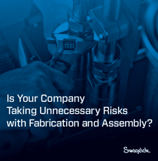 Is_Your_Company_Taking_Unnecessary_Risks_with_Fabrication_and_Assembly_2.png