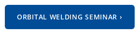 orbital welding seminar ›