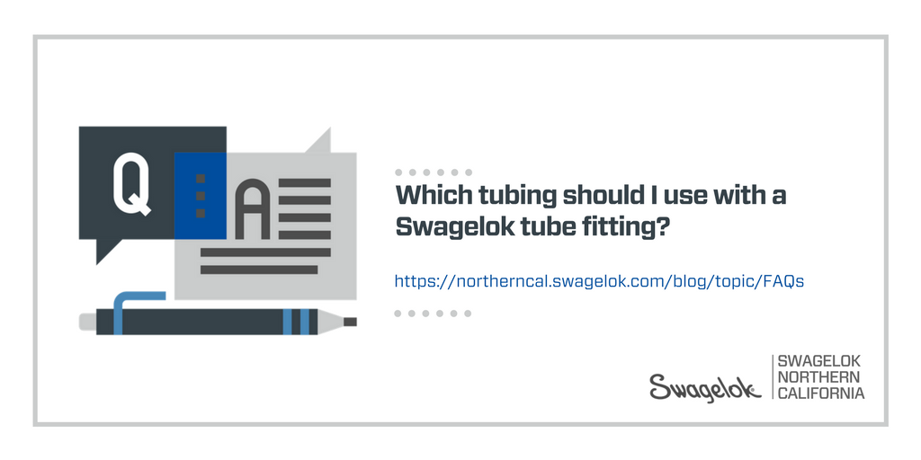 FAQ: Which tubing should I use with Swagelok tube fittings?