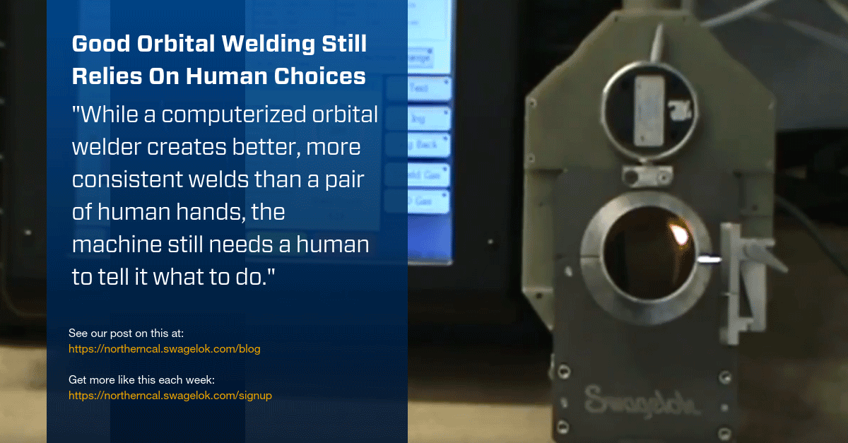 Good Orbital Welding Still Relies On Human Choices